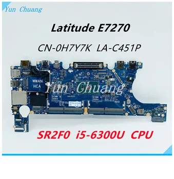CN-0H7Y7K 0H7Y7K AAZ50 LA-C451P дънна Платка за лаптоп Dell Latitude E7270 с процесор SR2F0 I5-6300U DDR4 Напълно тестван